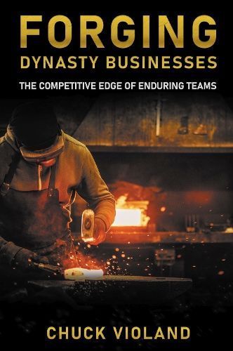 Forging Dynasty Businesses By Chuck Violand 9781637425244 (Paperback)