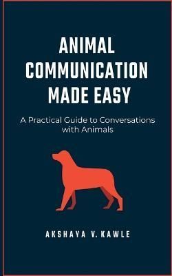 Animal Communication Made Easy By Akshaya Kawle 9781637451717