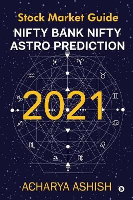 Nifty Bank Nifty Astro Prediction 2021 By Acharya Ashish 9781637454381