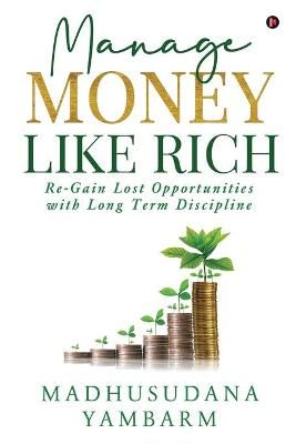 Manage Money Like Rich By Madhusudana Yambarm 9781637454626