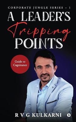 A Leader's Tripping Points By R V G Kulkarni 9781637454916 (Paperback)