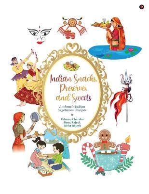 Indian Snacks, Preserves and Sweets By Renu Rajesh 9781637455401