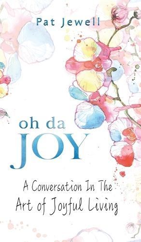Oh Da Joy: A conversation in the art of joyful living By Jewell, Pat