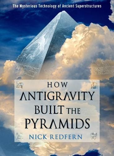 How Antigravity Built the Pyramids By Nicholas Redfern 9781637480021