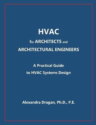 HVAC for ARCHITECTS and ARCHITECTURAL ENGINEERS: A Practical Guide to HVAC Design