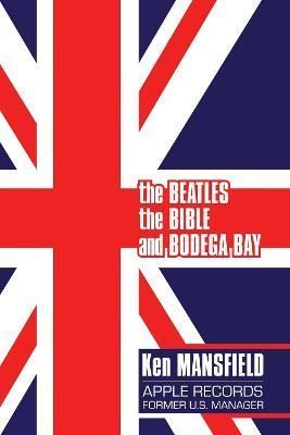 The Beatles, the Bible and Bodega Bay By Ken Mansfield 9781637583234