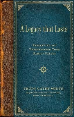 A Legacy that Lasts By Trudy Cathy White 9781637631119 (Hardback)