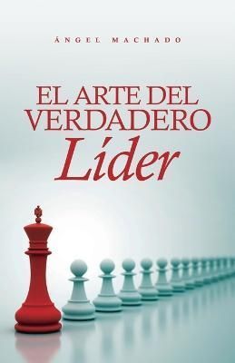 arte del verdadero líder By Machado 9781637653852 (Paperback)