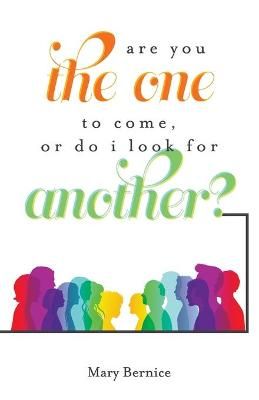 Are You The One to Come, Or Do I Look For Another? By Bernice