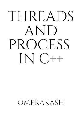 Threads and Process in C++ By Omprakash 9781637811061 (Paperback)