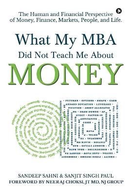 What My MBA Did Not Teach Me About Money By Sanjit Singh Paul