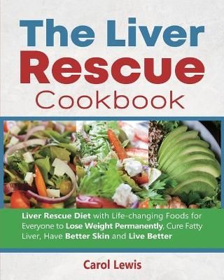 The Liver Rescue Cookbook By Carol Lewis 9781637839010 (Paperback)