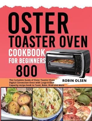 Oster Toaster Oven Cookbook for Beginners 800 By Olsen 9781637839157