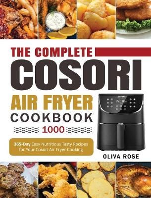 Complete Cosori Air Fryer Cookbook 1000 By Rose 9781637839485