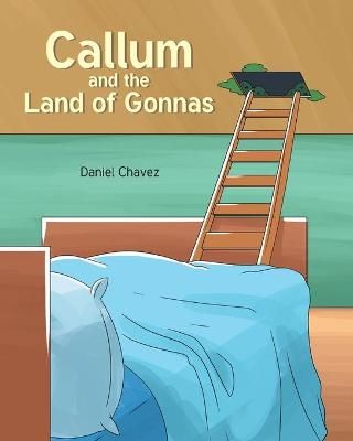 Callum and the Land of Gonnas By Daniel Chavez 9781637840023