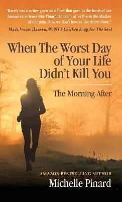 When the Worst Day of Your Life Didn't Kill You By Pinard (Hardback)