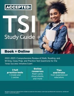 TSI Study Guide 2022-2023: Comprehensive Review of Math, Reading, and Writing, Essay Prep, and Practice Test Questions for the Texas Success ...