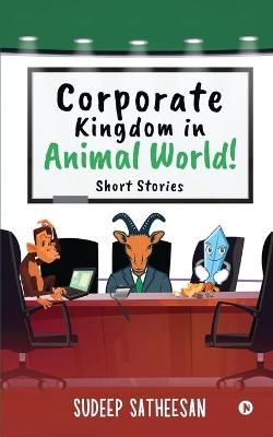 Corporate Kingdom in Animal World! By Sudeep Satheesan 9781638065821