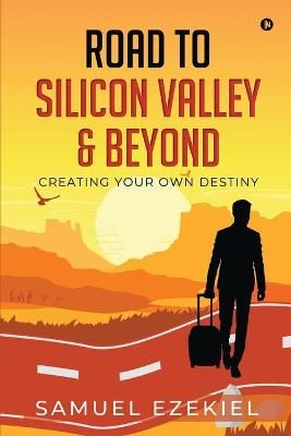 Road to Silicon Valley & Beyond By Samuel Ezekiel 9781638066231