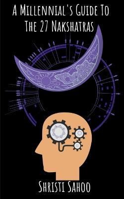 Millennial's Guide to the 27 Nakshatras By Shristi Sahoo 9781638068860