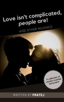 Love isn't complicated, people are! By Pratej 9781638069430