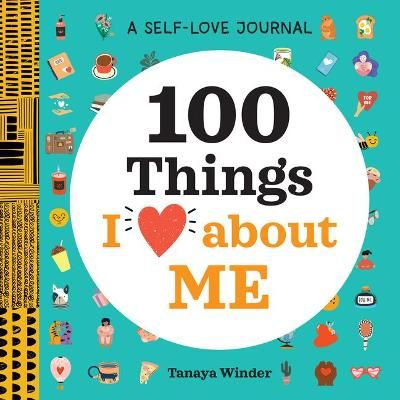 A Self-Love Journal: 100 Things I Love About Me By Tanaya Winder
