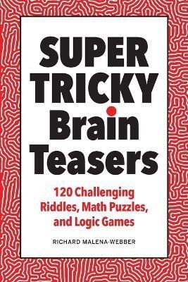 Super Tricky Brain Teasers By Richard Malena-Webber 9781638074830
