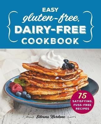 Easy Gluten-Free, Dairy-Free Cookbook By Silvana Nardone 9781638079590