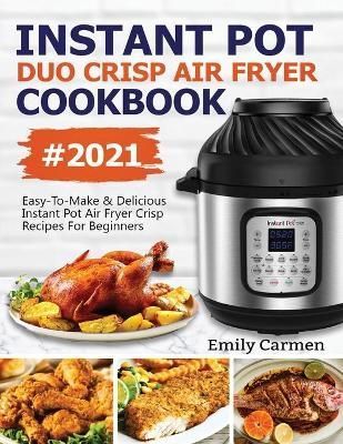Instant Pot Duo Crisp Air Fryer Cookbook #2021 By Emily 9781638100133