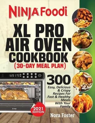 Ninja Foodi XL Pro Air Oven Cookbook By Foster 9781638100300