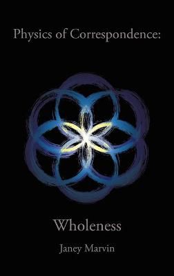 Physics of Correspondence Wholeness By Janey Marvin 9781638120568