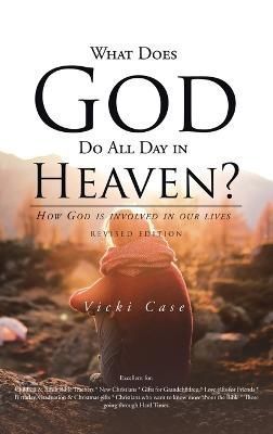What Does God Do All Day In Heaven By Case 9781638123231 (Hardback)