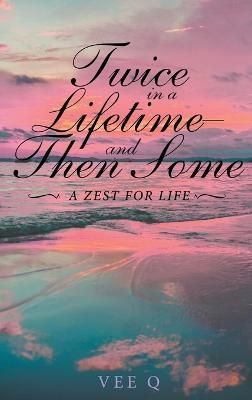 Twice in a Lifetime, and Then Some By Vee Q 9781638124849 (Hardback)