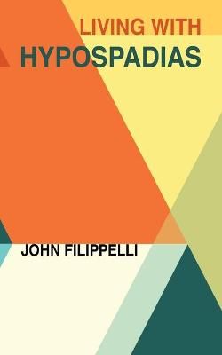 Living With Hypospadias By Filippelli, John 9781638372172 (Paperback)