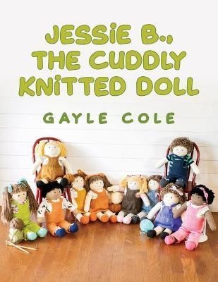 JESSiE B., THE CUDDLY KNiTTED DOLL By Cole 9781638372387 (Paperback)