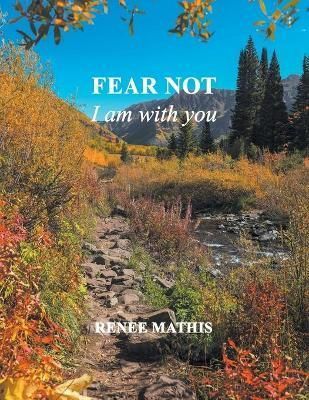 Fear not, I am with you By Renee Mathis 9781638449997 (Paperback)