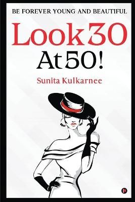 Look 30 at 50! By Sunita Kulkarnee 9781638505587 (Paperback)
