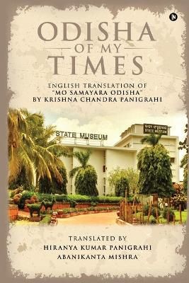 Odisha of My Times By Hiranya Kumar Panigrahi 9781638507314