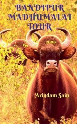 Bandipur Madhumalai Tour By Arindam Sain 9781638507598 (Paperback)