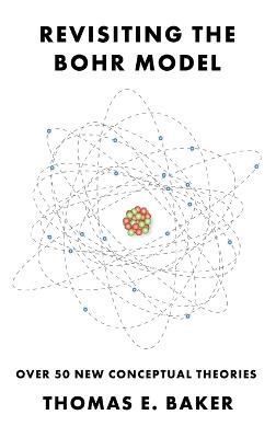 Revisiting the Bohr Model By Thomas E Baker 9781638672609 (Hardback)