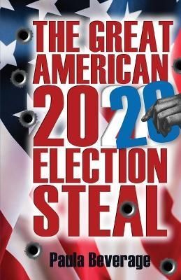 The Great American 2020 Election Steal By Paula Beverage 9781638678564