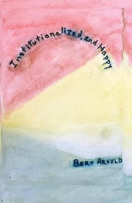 Institutionalized and Happy By Arnold 9781638680017 (Paperback)