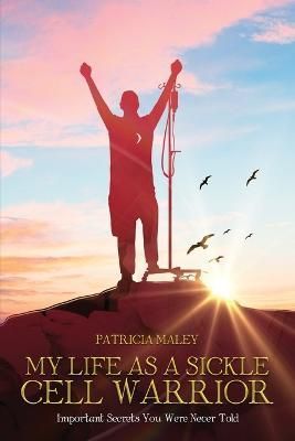 My Life as a Sickle Cell Warrior By Patricia Maley 9781638710134