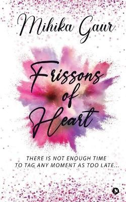 Frissons Of Heart By Mihika Gaur 9781638736868 (Paperback)