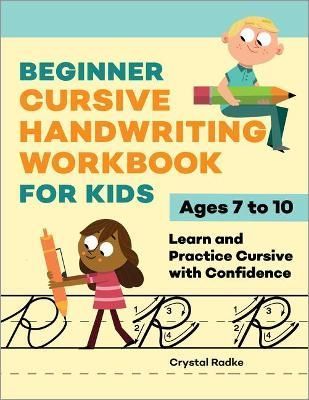 Beginner Cursive Handwriting Workbook for Kids By Crystal Radke