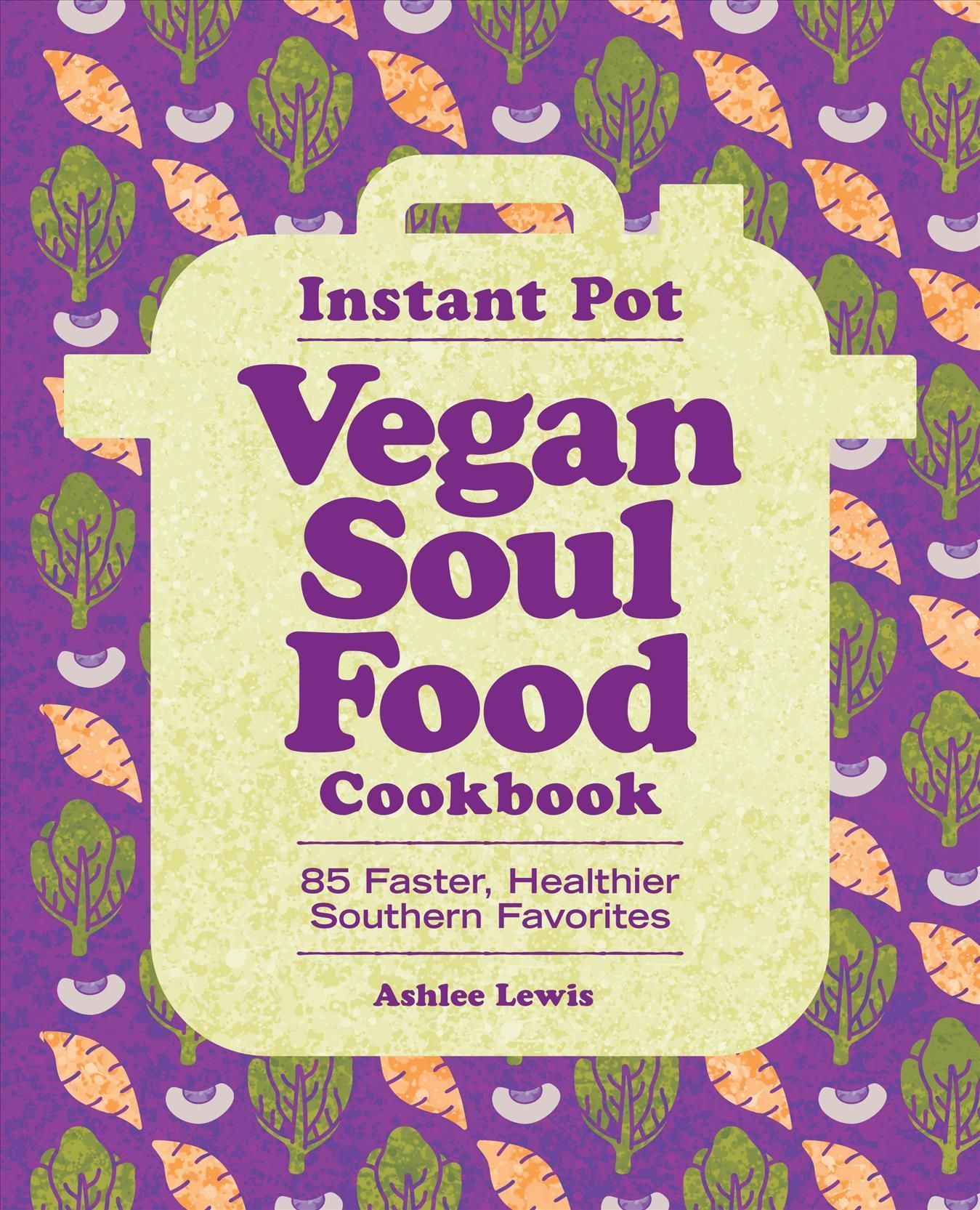 Instant Pot Vegan Soul Food Cookbook By Ashlee Lewis 9781638784715