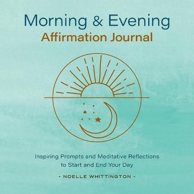 Morning and Evening Affirmation Journal By Noelle Whittington