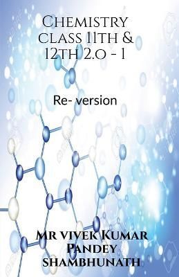 Chemistry Class 11th & 12th 2.O -1 By MR Vivek 9781638863359