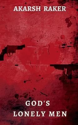 God's Lonely Men By Raker, Akarsh 9781638869290 (Paperback)