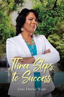 Three Steps to Success By Sara Denise Ward 9781639031818 (Paperback)